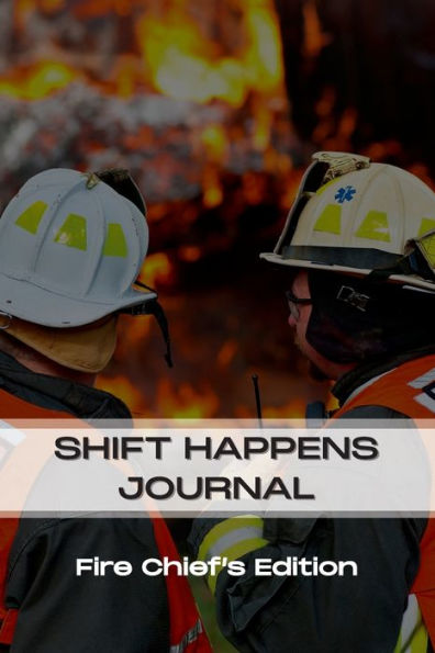 Fire Chief - Shift Happens Journal