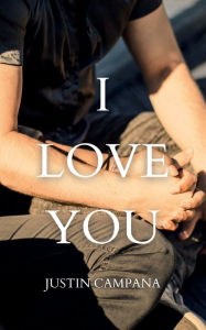 Title: I Love You: A Short Story, Author: Justin Campana