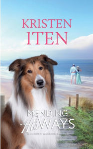 Title: Mending His Ways: Wounded Warrior Rescue, Author: Kristen Iten