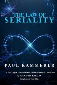 Title: The Law of Seriality: A Theory of the Recurrences in Daily Life and World Events, Author: Jason David Bulkeley