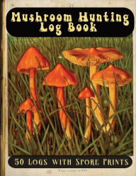 Title: Mushroom Hunting Log Book: 50 Logs with Spore Prints, Author: Shatto Blue Studio Ltd