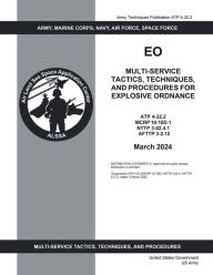 Title: Army Techniques Publication ATP 4-32.2 Multi-Service Tactics, Techniques, and Procedures for Explosive Ordnance March 20, Author: United States Government Us Army