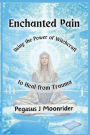 Enchanted Pain: Using the Power of Witchcraft to Heal from a Trauma