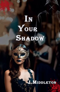 Title: In Your Shadow, Author: J Middleton