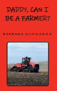 Title: DADDY, CAN I BE A FARMER?, Author: Barbara Schwarze