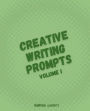 Creative Writing Prompts: Volume I: