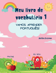 Title: Meu livro de vocabulï¿½rio 1: Vamos aprender Portuguï¿½s!, Author: Natalia Hickman