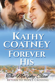 Title: Forever His: The Murphy Clan-Return to Hope's Crossing, Author: Kathy Coatney