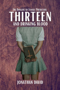 Title: Thirteen and Drinking Blood, Author: Jonathan David