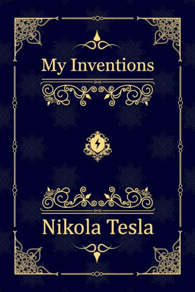 My Inventions: Nikola Tesla's Autobiography