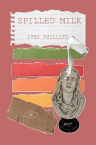 Title: Spilled Milk, Author: Ives Phillips