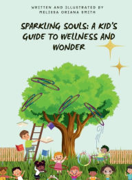 Title: Sparkling Souls: A Kid's Guide To Wellness And Wonder:, Author: Melissa Smith