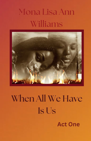 When All We Have Is Us.: Act One