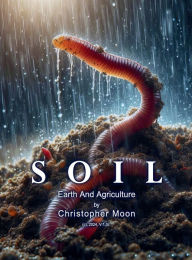 Title: SOIL: Earth and Agriculture, Author: Christopher Moon