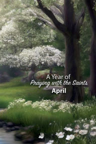 Title: A Year of Praying with the Saints: April:, Author: Jonathan Jarc