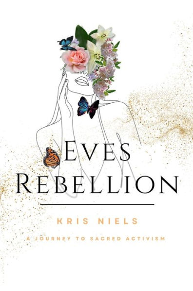 Eve's Rebellion: A Journey to Sacred Activism: