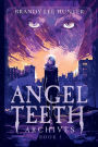 Angel Teeth Archives: Book One: Evolved Whispers