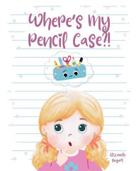 Title: Where's My Pencil Case?!, Author: Elizabeth Bogart