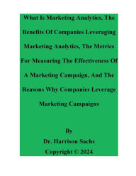 Title: What Is Marketing Analytics And The Metrics For Measuring The Effectiveness Of A Marketing Campaign, Author: Dr. Harrison Sachs