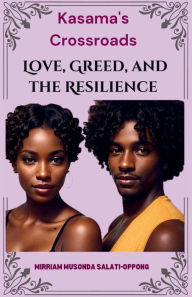 Title: Kasama's Crossroads: Love, Greed, and the Resilience of Community:, Author: Mirriam Musonda-salati