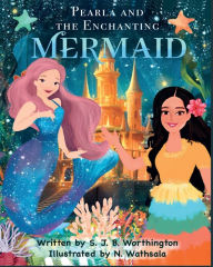 Title: Pearla and the Enchanting Mermaid, Author: S J B Worthington