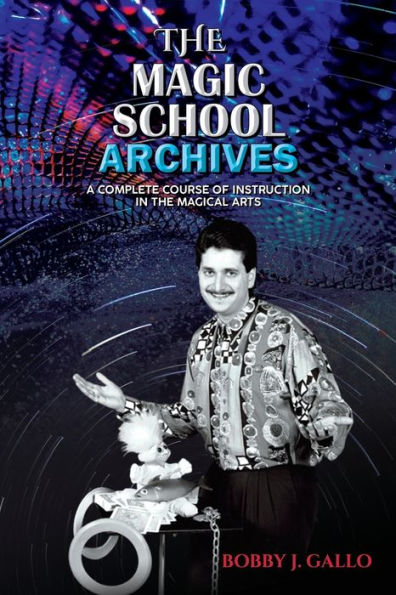 THE MAGIC SCHOOL ARCHIVES: A COMPLETE COURSE OF INSTRUCTION IN THE MAGICAL ARTS