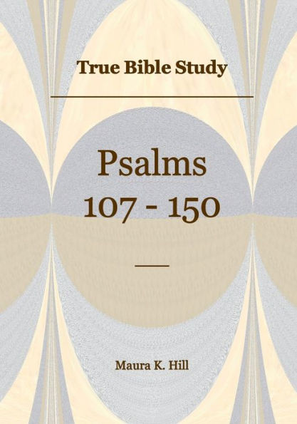 True Bible Study - Psalms 107-150