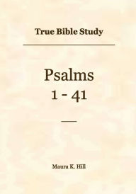 Title: True Bible Study - Psalms 1-41, Author: Maura Hill