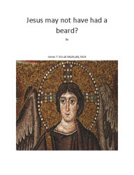 Title: Jesus May Not Have Had a Beard: Jesus Did not Have a Beard, Author: James Struck