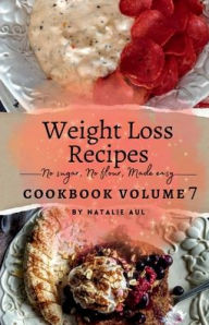 Title: Weight Loss Recipes Cookbook Volume 7 Revised, Author: Natalie Aul