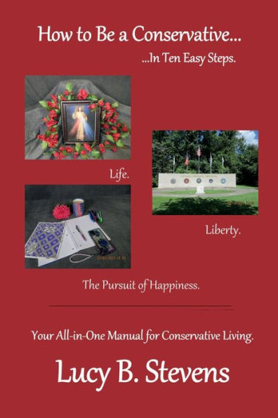 How to be a Conservative Ten Easy Steps: Your All-In-One Manual for Living