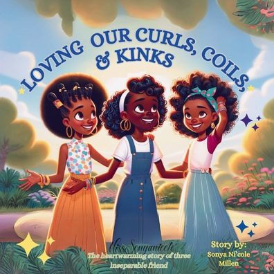 Loving Our Curls, Coils, & Kinks: The heartwarming story of three inseparable friend