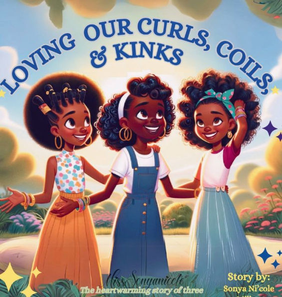 Loving Our Curls, Coils, & Kinks: The heartwarming story of three inseparable friend