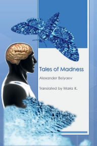 Title: Tales of Madness, Author: Alexander Belyaev