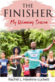 Title: The Finisher: My Winning Season, Author: Rachel  L Hawkins Luckett