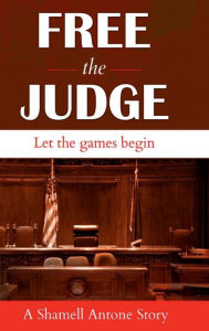 Title: FREE THE JUDGE: Let the games begin, Author: Shamell Antone