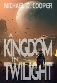 Title: A Kingdom in Twilight, Author: Michael D. Cooper