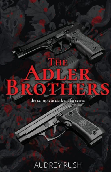 The Adler Brothers: The Complete Dark Mafia Series