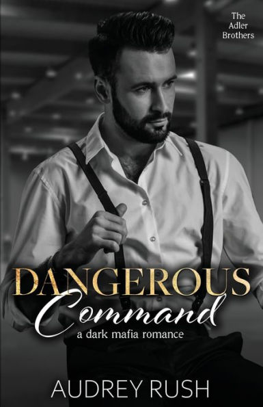 Dangerous Command: A Dark Mafia Romance