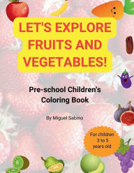 Title: Let's Explore Fruits and Vegetables!, Author: Miguel Sabino