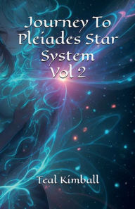 Title: Journey To Pleiades Star System Series Volume 2, Author: Teal Kimball