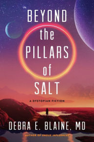 Title: Beyond the Pillars of Salt: A Dystopian Sci-Fi Thriller, Author: Md Debra E. Blaine