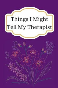 Title: Things I Might Tell My Therapist, Author: Lisa Allen