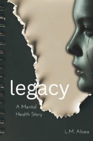 Title: Legacy: A Mental Health Story, Author: L.M. Alicea
