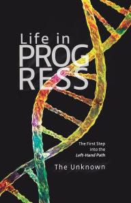 Title: LIFE IN PROGRESS: The First Step into the Left-Hand Path, Author: The Unknown