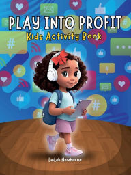 Title: Play Into Profit Kids Activity Book, Author: LaiLah Newborne