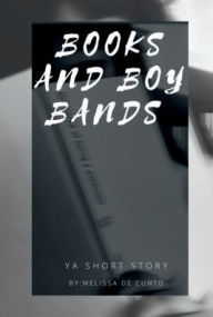 Title: Books and Boy Bands, Author: Melissa De Cunto