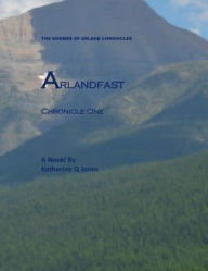 Title: ARLANDFAST: Chronicle One, Author: Katherine Jones