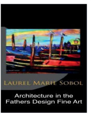 Title: Architecture in the Fathers Design Fine Art, Author: Laurel Sobol
