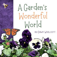 Title: A Garden's Wonderful World, Author: Dawn Woolcott